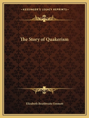 The Story of Quakerism by Emmott, Elizabeth Braithwaite