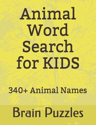 Animal Word Search for Kids: Discover 340 Animal Names Via Useful and Intellectual Puzzles. Mystery Word Finder by Puzzles, Brain
