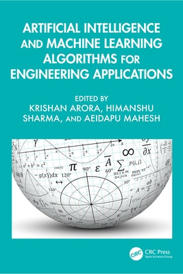 Artificial Intelligence and Machine Learning Algorithms for Engineering Applications by Arora, Krishan