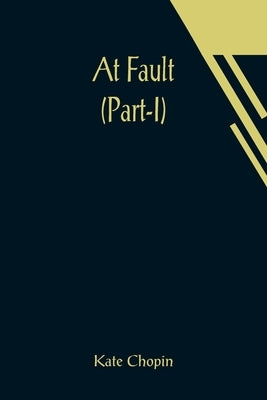 At Fault (Part-I) by Chopin, Kate