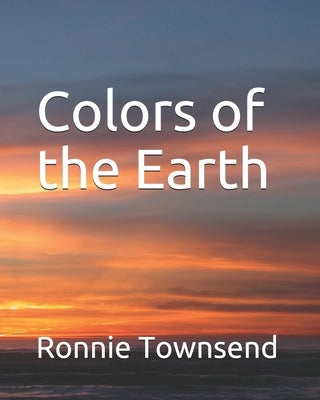 Colors of the Earth by Townsend, Ronnie