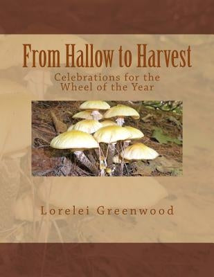 From Hallow to Harvest: Celebrations for the Wheel of the Year by Greenwood, Lorelei