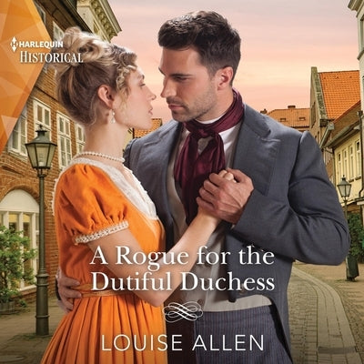 A Rogue for the Dutiful Duchess by Allen, Louise
