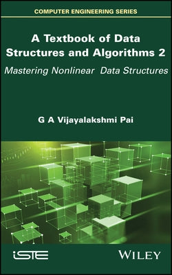 A Textbook of Data Structures and Algorithms, Volume 2: Mastering Nonlinear Data Structures by Vijayalakshmi Pai, G. A.