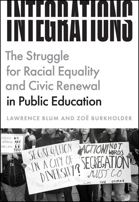 Integrations: The Struggle for Racial Equality and Civic Renewal in Public Education by Blum, Lawrence