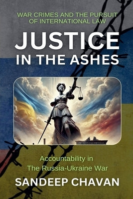 Justice in the Ashes by Chavan, Sandeep