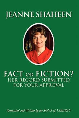 Jeanne Shaheen: FACT or FICTION: Her Record Submitted for Your Approval by Sons of Liberty