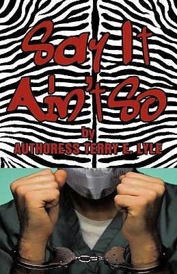 Say It Ain't So by Authoress Terry E. Lyle, Terry E. Lyle