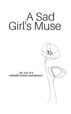A Sad Girl's Muse by Ivy, J. M.