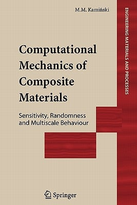 Computational Mechanics of Composite Materials: Sensitivity, Randomness and Multiscale Behaviour by Kaminski, Marcin Marek