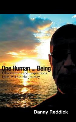 One Human...Being: Observations and Inspirations from Within the Journey by Reddick, Danny