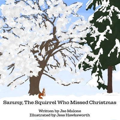 Sammy, The Squirrel Who Missed Christmas by Malone, Jae