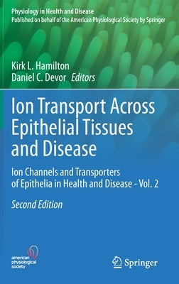 Ion Transport Across Epithelial Tissues and Disease: Ion Channels and Transporters of Epithelia in Health and Disease - Vol. 2 by Hamilton, Kirk L.