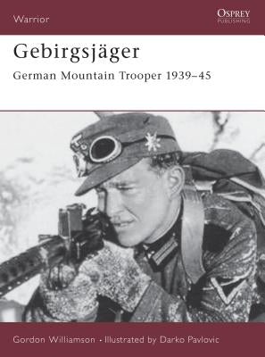 Gebirgsjager: German Mountain Trooper 1939-45 by Williamson, Gordon