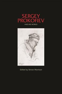 Sergey Prokofiev and His World by Morrison, Simon