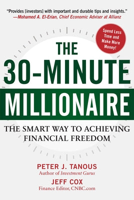 The 30-Minute Millionaire: The Smart Way to Achieving Financial Freedom by Tanous, Peter