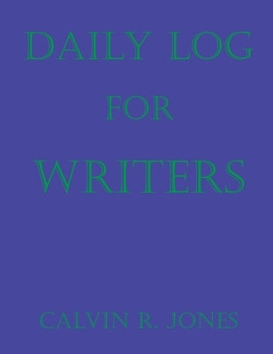 Daily Log for Writers by Jones, Calvin Ray
