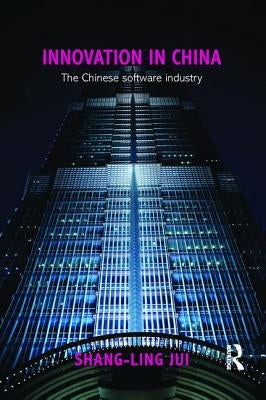 Innovation in China: The Chinese Software Industry by Jui, Shang-Ling