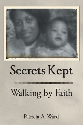 Secrets Kept Walking by Faith by Ward, Patricia A.