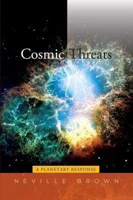 Cosmic Threats: A Planetary Response by Brown, Neville