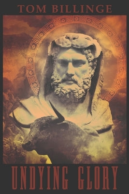 Undying Glory: The Solar Path of Greek Heroes by Billinge, Tom
