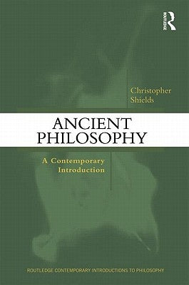 Ancient Philosophy: A Contemporary Introduction by Shields, Christopher