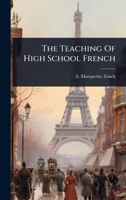 The Teaching Of High School French by Zouck, A. Marquerite