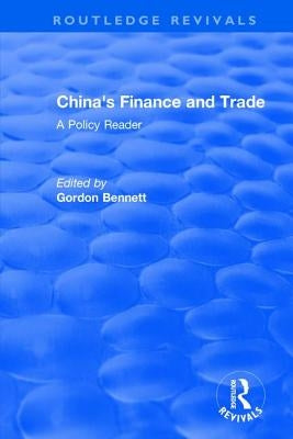Reival: China's Finance and Trade: A Policy Reader (1978): A Policy Reader by Bennett, Gordon A.