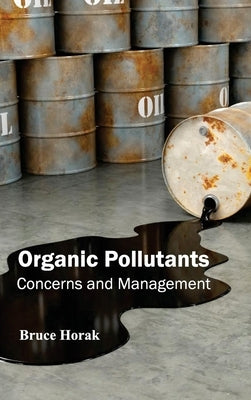 Organic Pollutants: Concerns and Management by Horak, Bruce