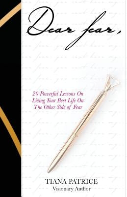 Dear Fear,: 20 Powerful Lessons On Living Your Best Life On The Other Side Of Fear by Peavy, Miki'a