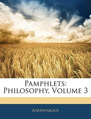 Pamphlets: Philosophy, Volume 3 by Anonymous