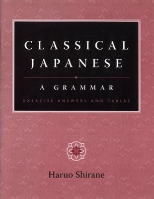 Classical Japanese: A Grammar by Shirane, Haruo