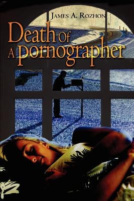Death Of A Pornographer by Rozhon, James A.