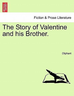 The Story of Valentine and His Brother. Vol. I. by Oliphant, Margaret Wilson