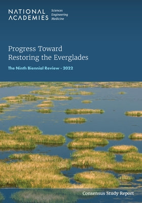 Progress Toward Restoring the Everglades: The Ninth Biennial Review - 2022 by National Academies of Sciences Engineeri