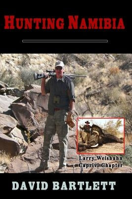 Hunting Namibia: A Brief Hunting Survey of Namibia by Bartlett, David