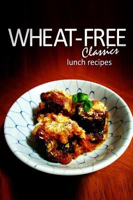 Wheat-Free Classics - Lunch Recipes by Books, Wheat-Free Classics