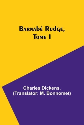 Barnabé Rudge, Tome I by Dickens, Charles