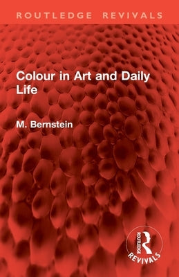 Colour in Art and Daily Life by Bernstein, M.