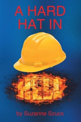 A Hard Hat in Hell by Szucs, Suzanne