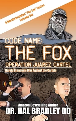 Code Name: THE FOX: Operation Juarez Cartel by Bradley DD, Hal