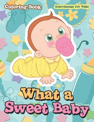 What a Sweet Baby Coloring Book by For Kids, Activibooks