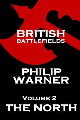 British Battlefields - Volume 2 - The North by Warner, Phillip