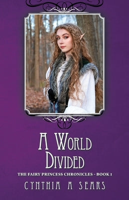 A World Divided: The Fairy Princess Chronicles - Book 1 by Sears, Cynthia A.