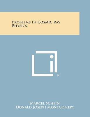 Problems in Cosmic Ray Physics by Schein, Marcel