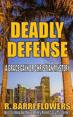 Deadly Defense by Flowers, R. Barri