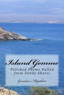 Island Gemme: Polished Poems Pulled from Sandy Shores by Magalona, Gemelene