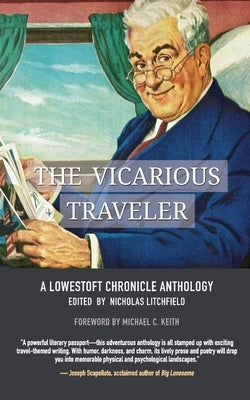 The Vicarious Traveler: A Lowestoft Chronicle Anthology by Litchfield, Nicholas