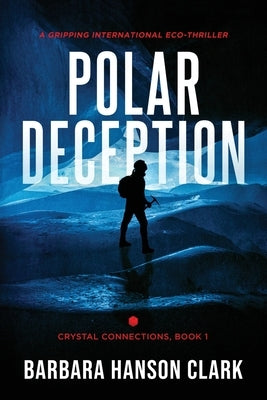 Polar Deception: A Gripping International Eco-Thriller by Clark, Barbara Hanson