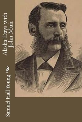 Alaska Days with John Muir by Young, Samuel Hall